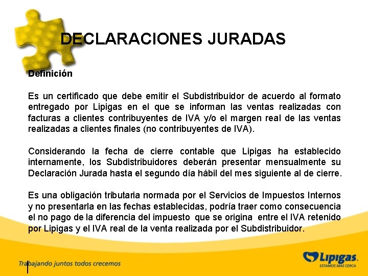 DECLARACIONES JURADAS Definición Es un certificado que debe emitir el Subdistribuidor de acuerdo al