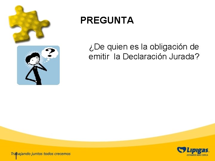 PREGUNTA ¿De quien es la obligación de emitir la Declaración Jurada? 