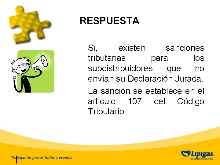 RESPUESTA Si, existen sanciones tributarias para los subdistribuidores que no envían su Declaración Jurada.