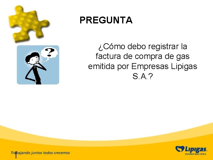 PREGUNTA ¿Cómo debo registrar la factura de compra de gas emitida por Empresas Lipigas