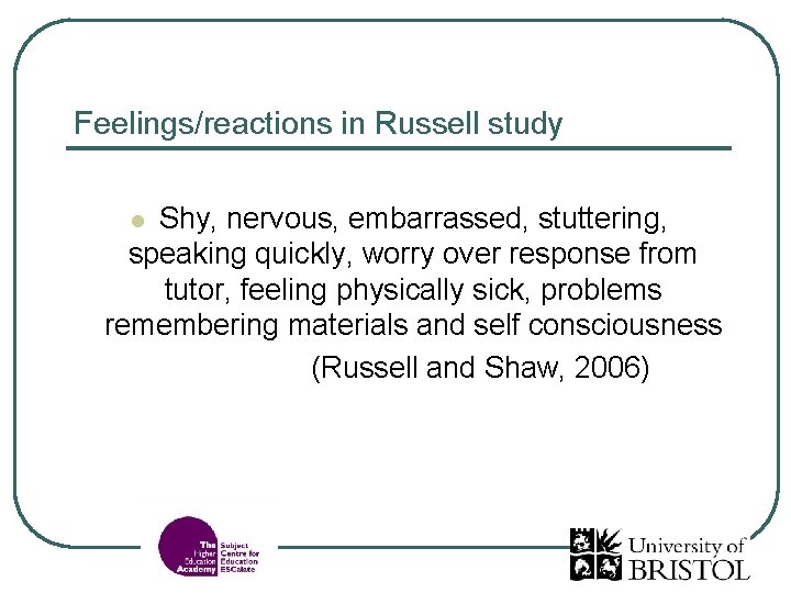 Feelings/reactions in Russell study Shy, nervous, embarrassed, stuttering, speaking quickly, worry over response from