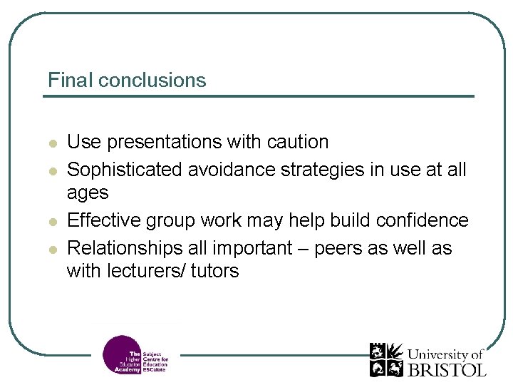 Final conclusions l l Use presentations with caution Sophisticated avoidance strategies in use at