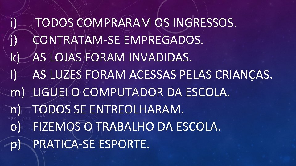 i) j) k) l) m) n) o) p) TODOS COMPRARAM OS INGRESSOS. CONTRATAM-SE EMPREGADOS.