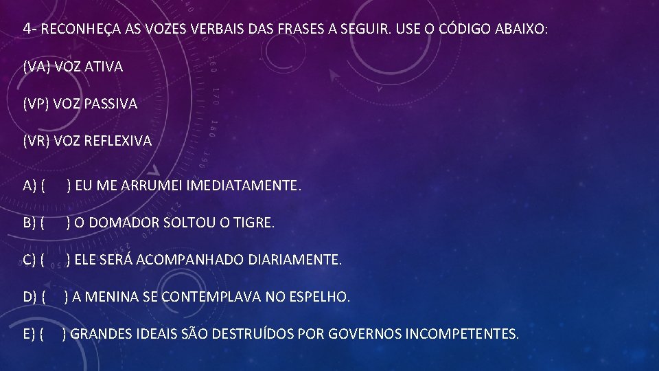 4 - RECONHEÇA AS VOZES VERBAIS DAS FRASES A SEGUIR. USE O CÓDIGO ABAIXO: