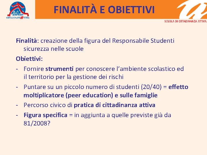 FINALITÀ E OBIETTIVI Finalità: creazione della figura del Responsabile Studenti sicurezza nelle scuole Obiettivi: