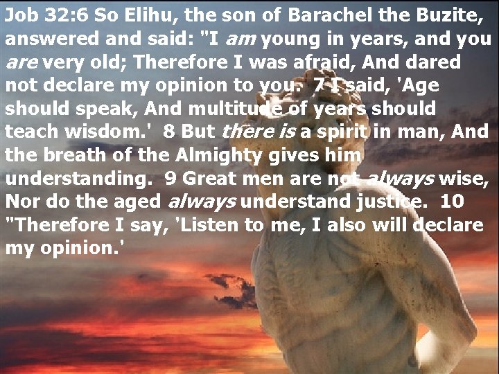 Job 32: 6 So Elihu, the son of Barachel the Buzite, answered and said: