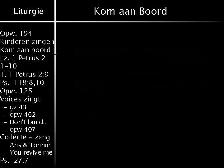 Liturgie Opw. 194 Kinderen zingen Kom aan boord Lz. 1 Petrus 2: 1 -10