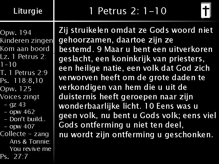 Liturgie Opw. 194 Kinderen zingen Kom aan boord Lz. 1 Petrus 2: 1 -10