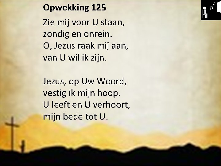 Liturgie. Opwekking 125 Zie mij voor U staan, Opw. 194 zondig en onrein. Kinderen