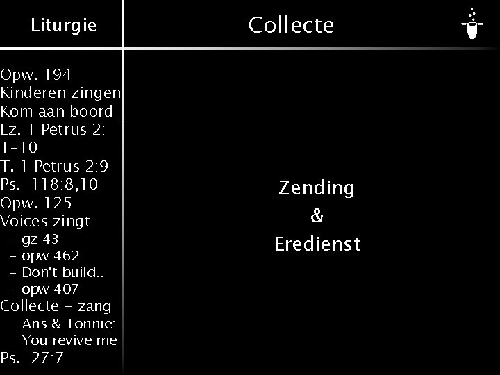 Liturgie Opw. 194 Kinderen zingen Kom aan boord Lz. 1 Petrus 2: 1 -10