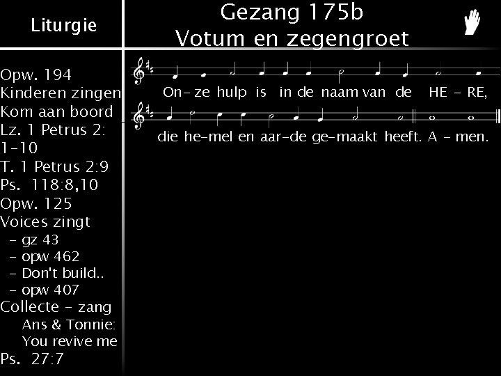 Liturgie Opw. 194 Kinderen zingen Kom aan boord Lz. 1 Petrus 2: 1 -10