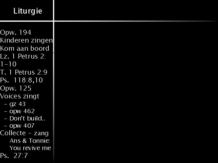 Liturgie Opw. 194 Kinderen zingen Kom aan boord Lz. 1 Petrus 2: 1 -10