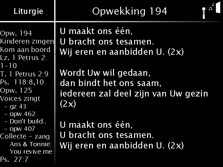Liturgie Opw. 194 Kinderen zingen Kom aan boord Lz. 1 Petrus 2: 1 -10