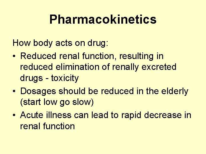 Pharmacokinetics How body acts on drug: • Reduced renal function, resulting in reduced elimination