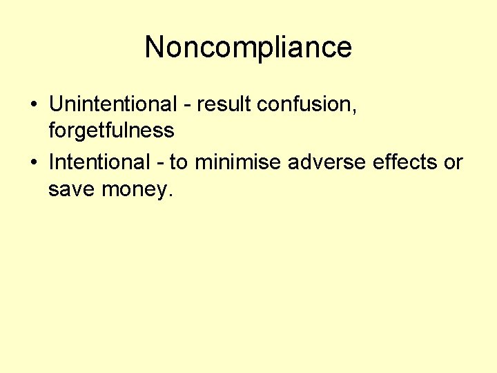 Noncompliance • Unintentional - result confusion, forgetfulness • Intentional - to minimise adverse effects
