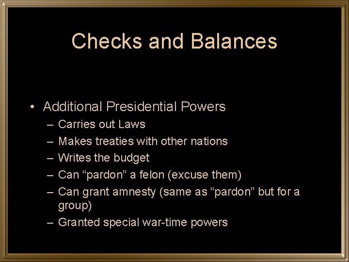 Checks and Balances • Additional Presidential Powers – – – Carries out Laws Makes
