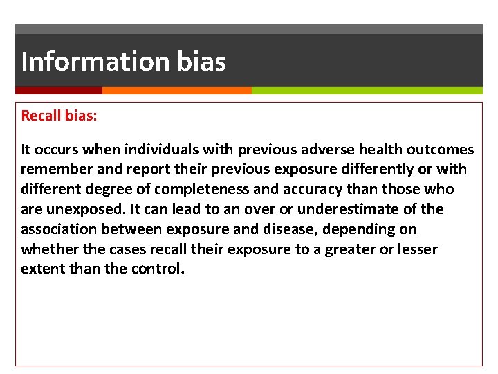 Information bias Recall bias: It occurs when individuals with previous adverse health outcomes remember