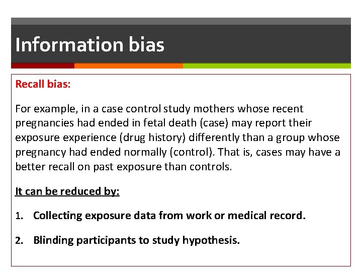 Information bias Recall bias: For example, in a case control study mothers whose recent