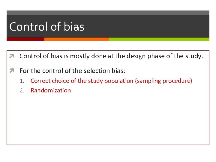 Control of bias is mostly done at the design phase of the study. For