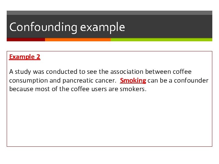 Confounding example Example 2 A study was conducted to see the association between coffee