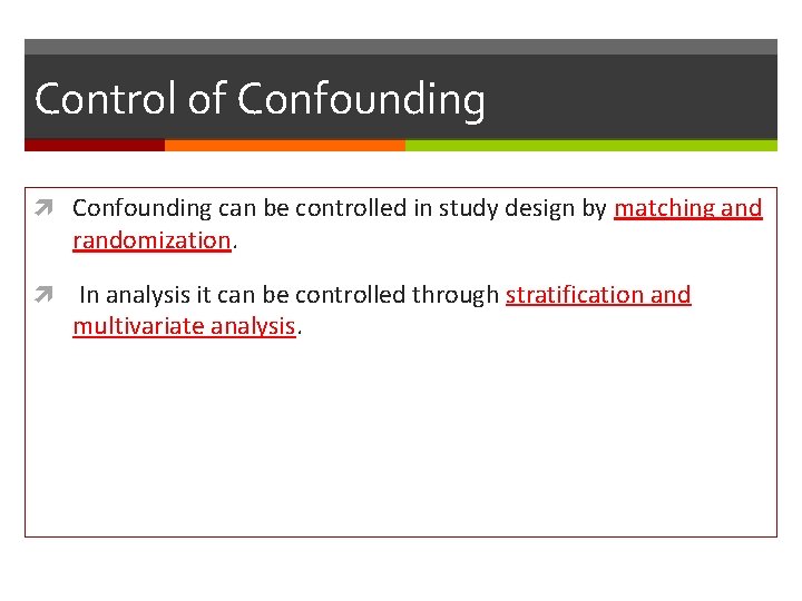 Control of Confounding can be controlled in study design by matching and randomization. In