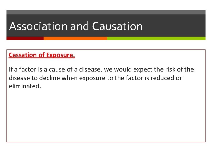 Association and Causation Cessation of Exposure. If a factor is a cause of a