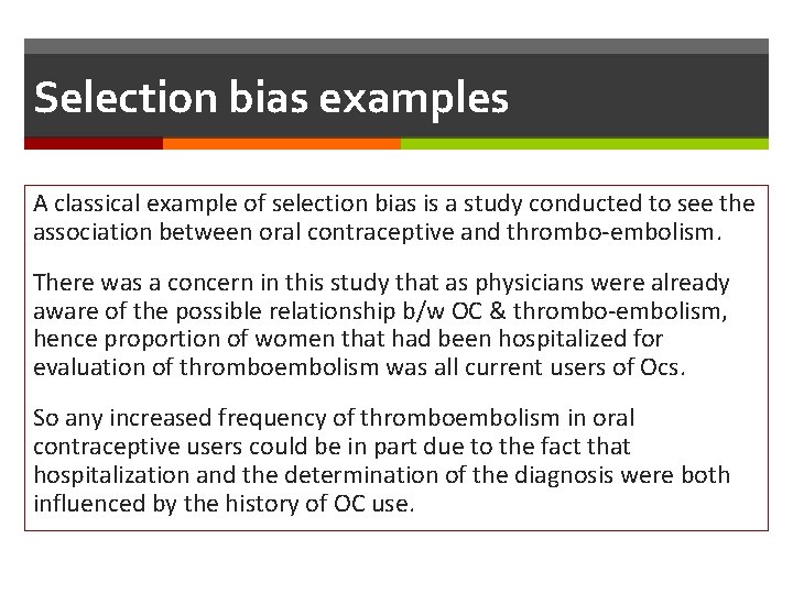 Selection bias examples A classical example of selection bias is a study conducted to