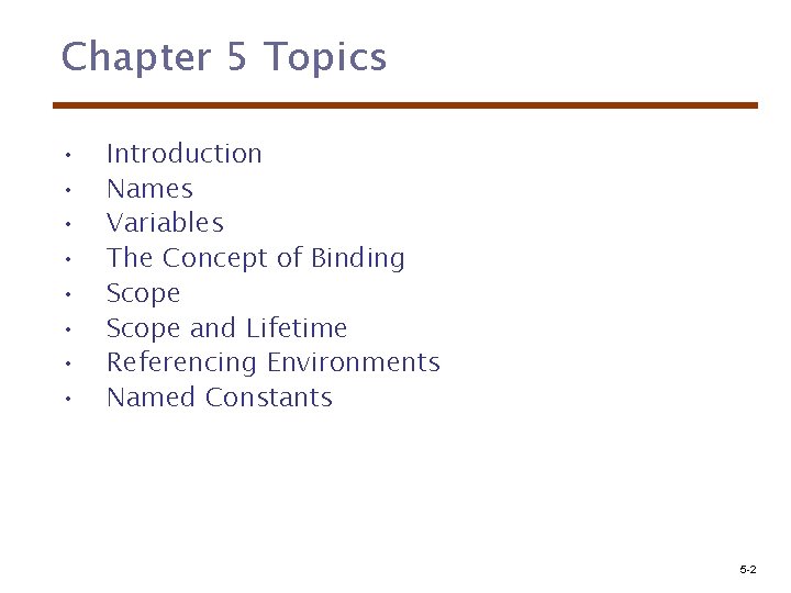 Chapter 5 Topics • • Introduction Names Variables The Concept of Binding Scope and