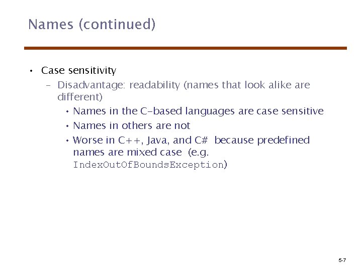 Names (continued) • Case sensitivity – Disadvantage: readability (names that look alike are different)