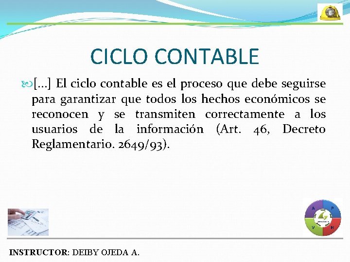 CICLO CONTABLE [. . . ] El ciclo contable es el proceso que debe