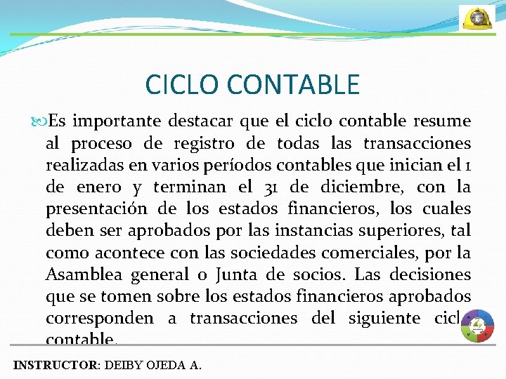CICLO CONTABLE Es importante destacar que el ciclo contable resume al proceso de registro