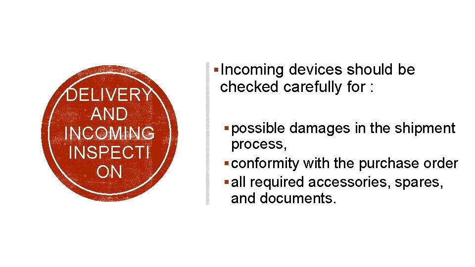 § Incoming devices should be DELIVERY AND INCOMING INSPECTI ON checked carefully for :