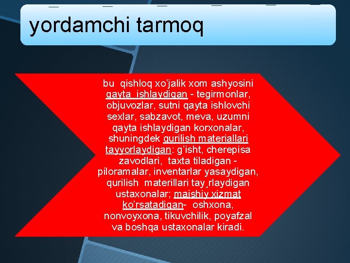 yordamchi tarmoq bu qishloq xo’jalik xom ashyosini qayta ishlaydigan - tegirmonlar, objuvozlar, sutni qayta