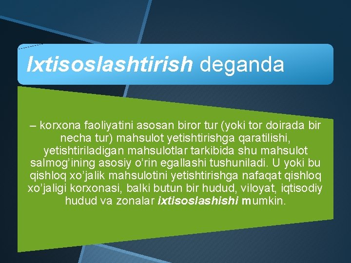 Ixtisoslashtirish deganda – korxona faoliyatini asosan biror tur (yoki tor doirada bir necha tur)