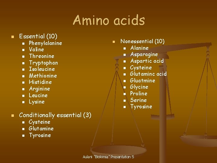 Amino acids n Essential (10) n n n Phenylalanine Valine Threonine Tryptophan Isoleucine Methionine