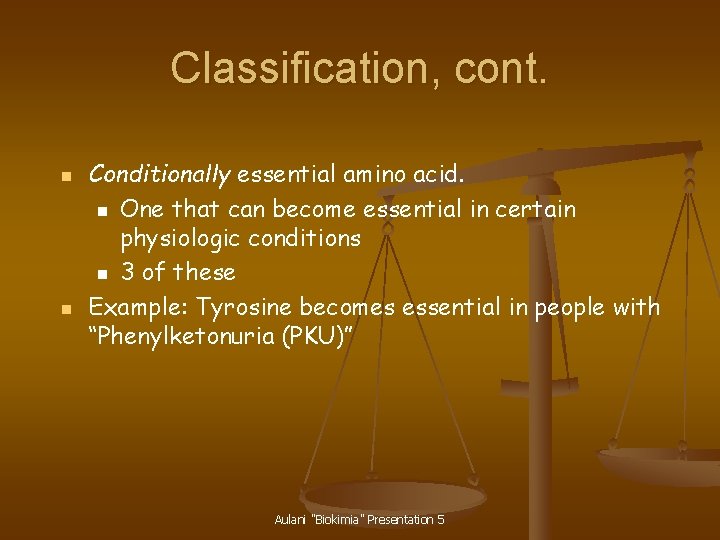 Classification, cont. n n Conditionally essential amino acid. n One that can become essential