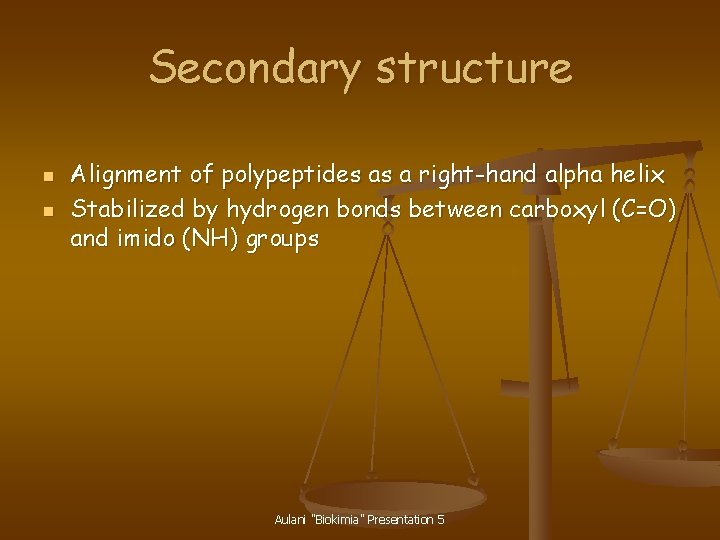Secondary structure n n Alignment of polypeptides as a right-hand alpha helix Stabilized by