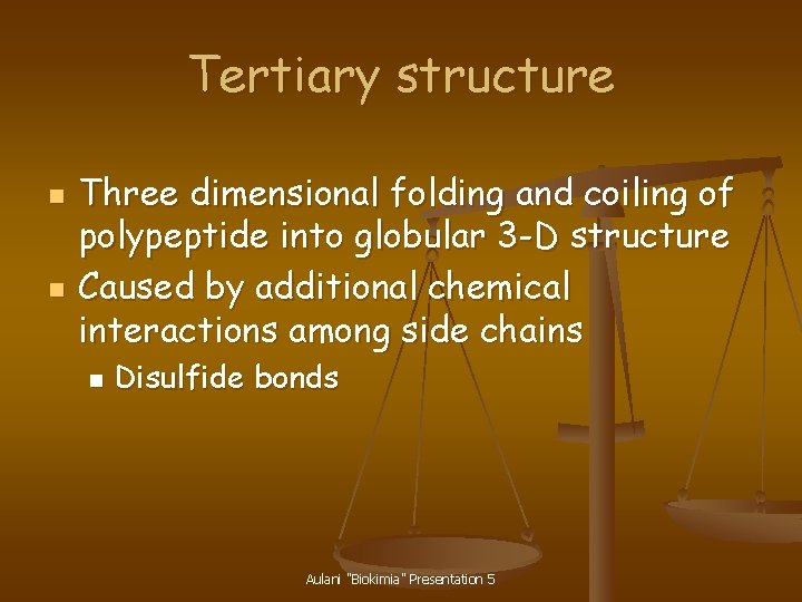 Tertiary structure n n Three dimensional folding and coiling of polypeptide into globular 3