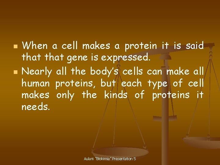 n n When a cell makes a protein it is said that gene is