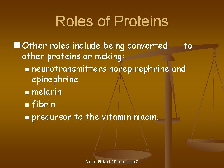 Roles of Proteins n Other roles include being converted to other proteins or making: