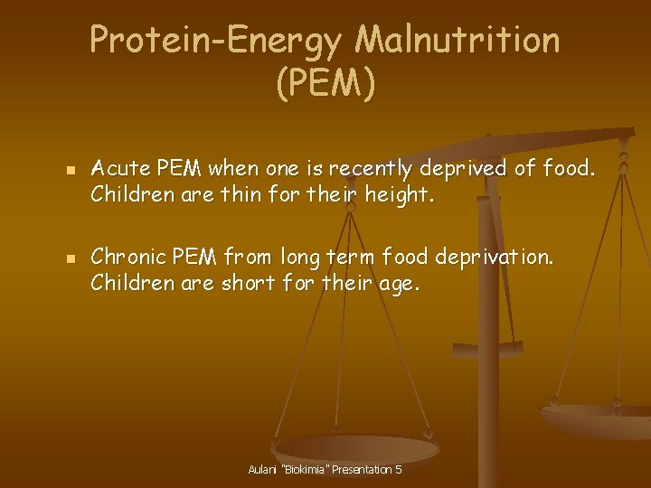 Protein-Energy Malnutrition (PEM) n n Acute PEM when one is recently deprived of food.