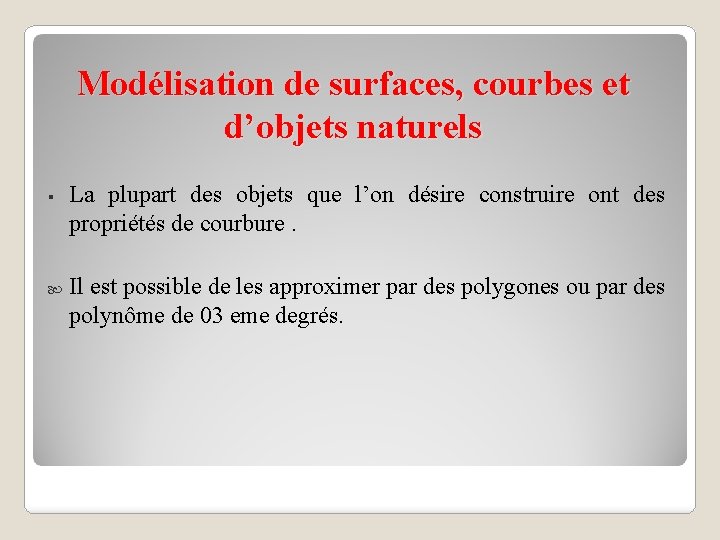 Modélisation de surfaces, courbes et d’objets naturels § La plupart des objets que l’on