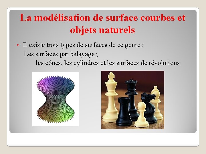 La modélisation de surface courbes et objets naturels Il existe trois types de surfaces