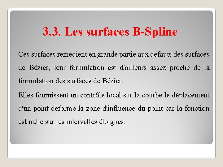 3. 3. Les surfaces B-Spline Ces surfaces remédient en grande partie aux défauts des