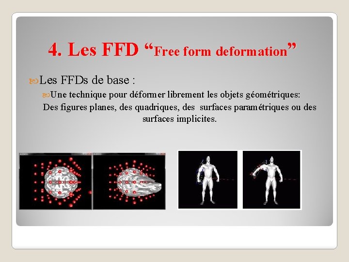 4. Les FFD “Free form deformation” Les FFDs de base : Une technique pour