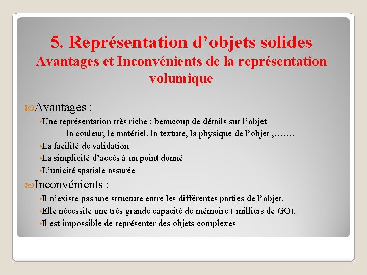 5. Représentation d’objets solides Avantages et Inconvénients de la représentation volumique Avantages : •