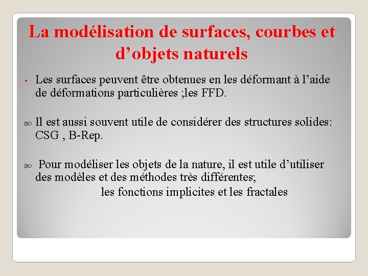 La modélisation de surfaces, courbes et d’objets naturels • Les surfaces peuvent être obtenues