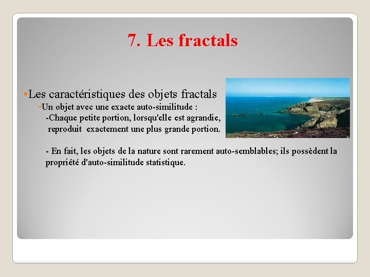 7. Les fractals • Les caractéristiques des objets fractals • Un objet avec une