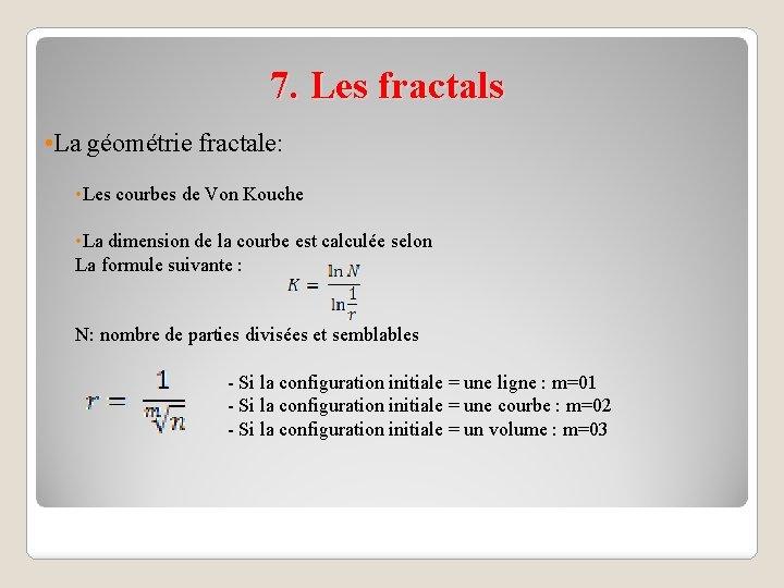 7. Les fractals • La géométrie fractale: • Les courbes de Von Kouche •