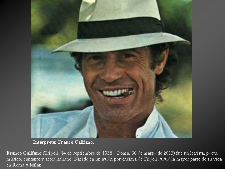 Intérprete: Franco Califano (Trípoli, 14 de septiembre de 1938 – Roma, 30 de marzo